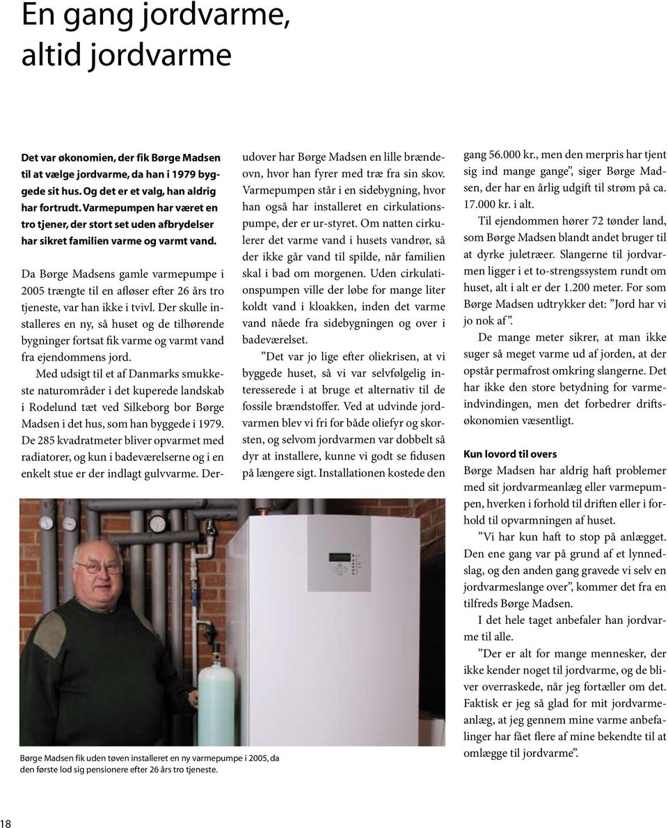 Børge Madsen fik uden tøven installeret en ny varmepumpe i 2005, da den første lod sig pensionere efter 26 års tro tjeneste.