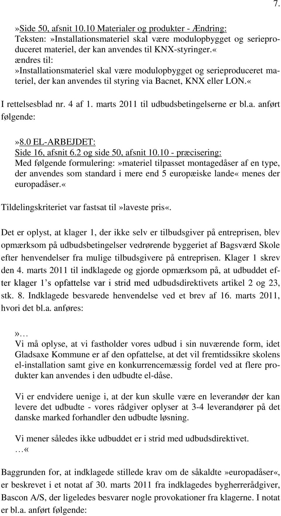 marts 2011 til udbudsbetingelserne er bl.a. anført følgende:»8.0 EL-ARBEJDET: Side 16, afsnit 6.2 og side 50, afsnit 10.