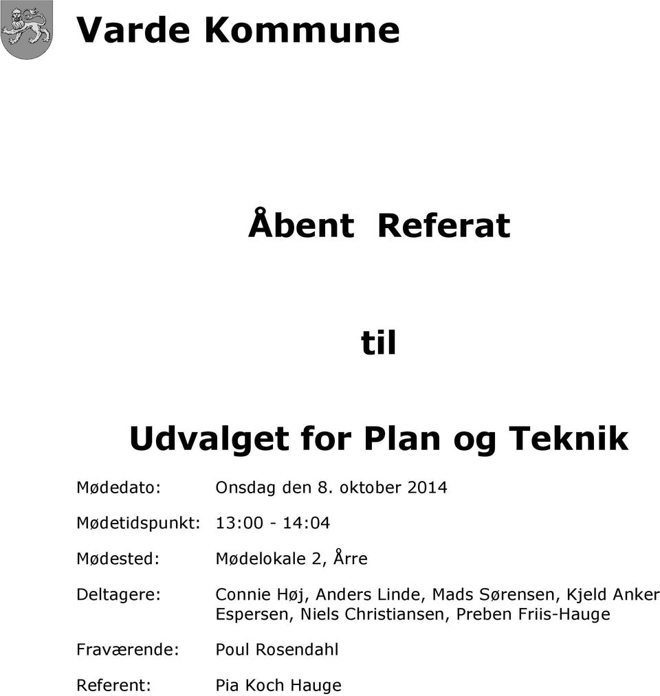Referent: Mødelokale 2, Årre Connie Høj, Anders Linde, Mads Sørensen, Kjeld