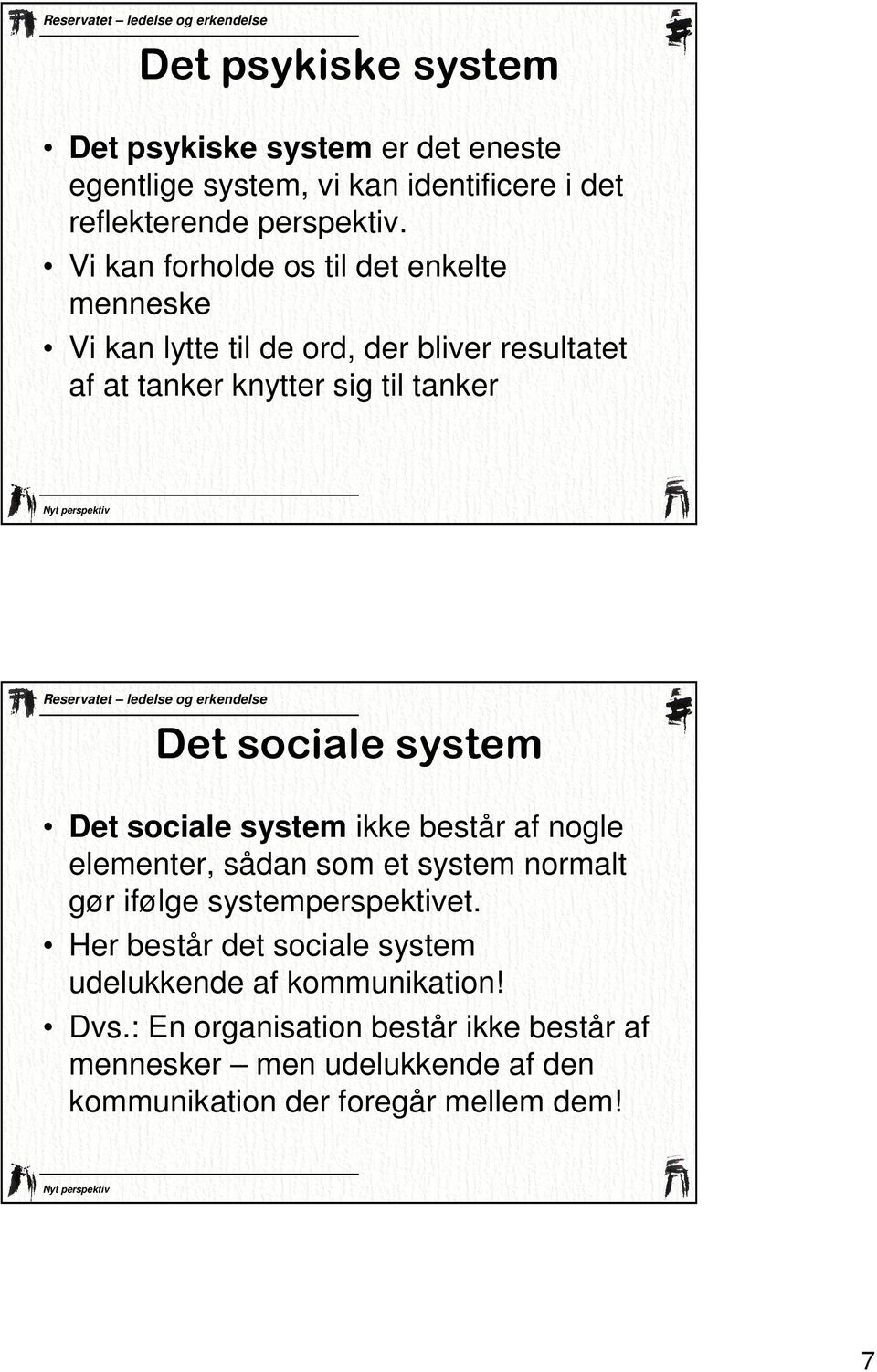 system Det sociale system ikke består af nogle elementer, sådan som et system normalt gør ifølge systemperspektivet.
