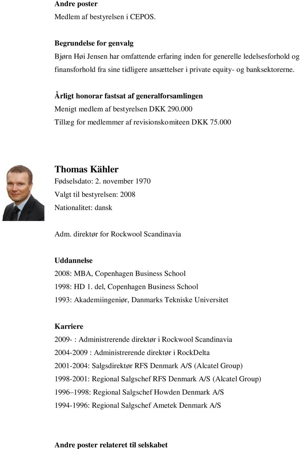 Menigt medlem af bestyrelsen DKK 290.000 Tillæg for medlemmer af revisionskomiteen DKK 75.000 Thomas Kähler Fødselsdato: 2. november 1970 Valgt til bestyrelsen: 2008 Adm.