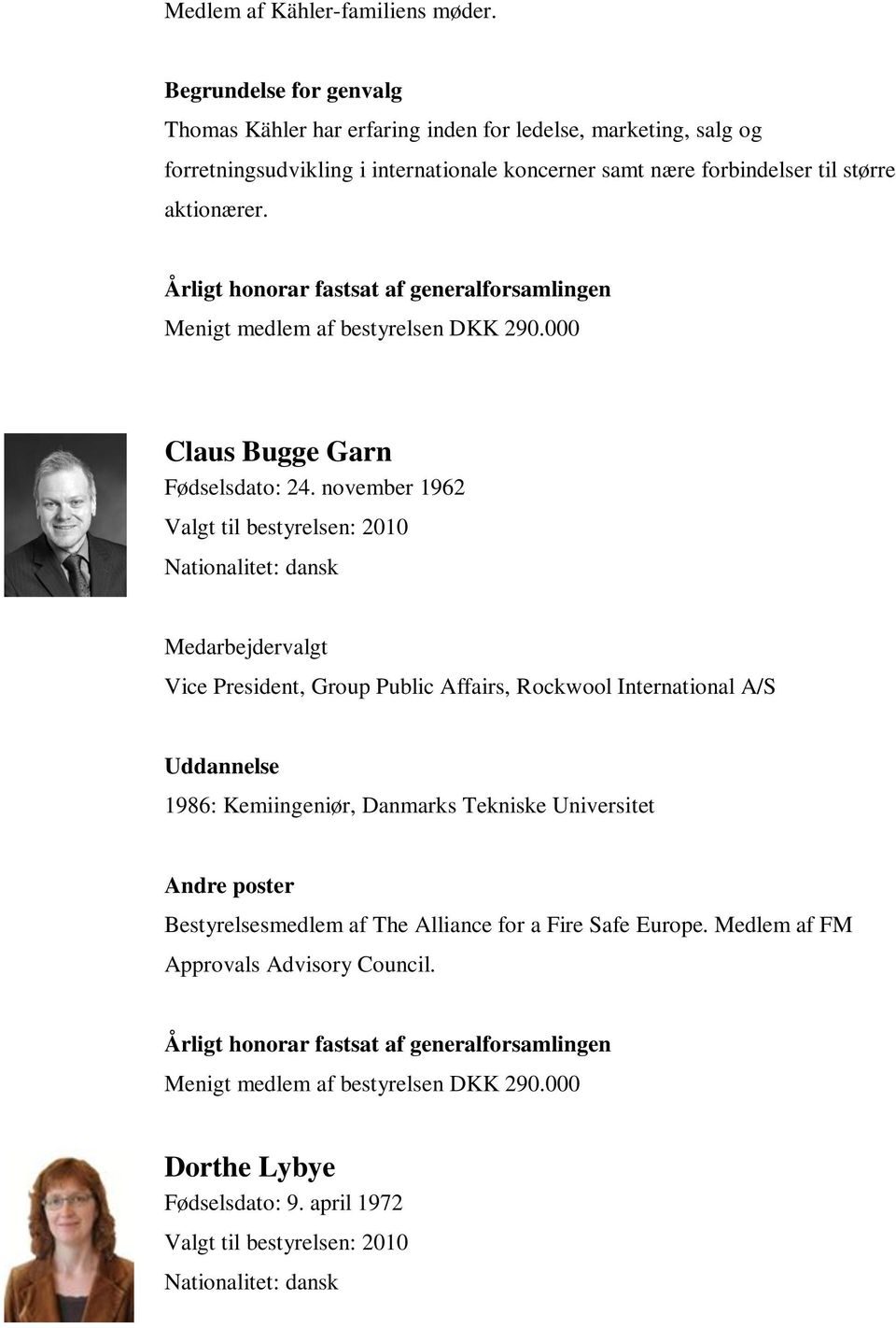 aktionærer. Menigt medlem af bestyrelsen DKK 290.000 Claus Bugge Garn Fødselsdato: 24.