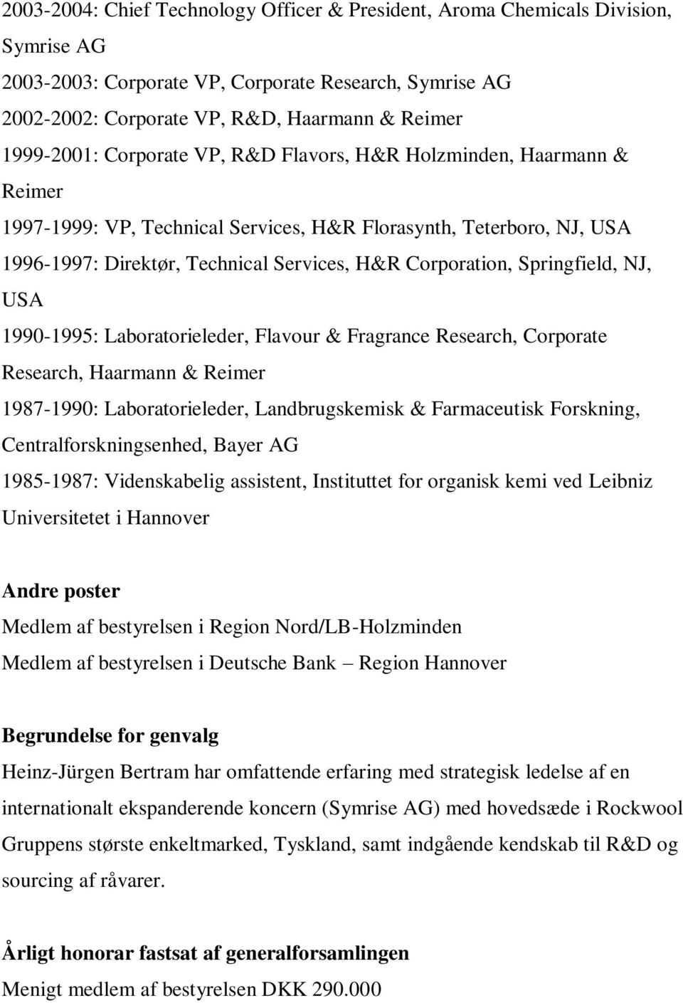 Springfield, NJ, USA 1990-1995: Laboratorieleder, Flavour & Fragrance Research, Corporate Research, Haarmann & Reimer 1987-1990: Laboratorieleder, Landbrugskemisk & Farmaceutisk Forskning,