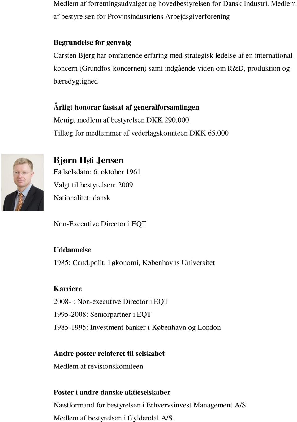 samt indgående viden om R&D, produktion og bæredygtighed Menigt medlem af bestyrelsen DKK 290.000 Tillæg for medlemmer af vederlagskomiteen DKK 65.000 Bjørn Høi Jensen Fødselsdato: 6.