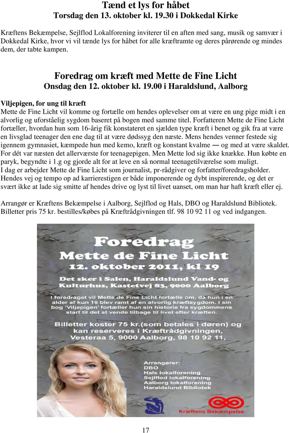 pårørende og mindes dem, der tabte kampen. Foredrag om kræft med Mette de Fine Licht Onsdag den 12. oktober kl. 19.
