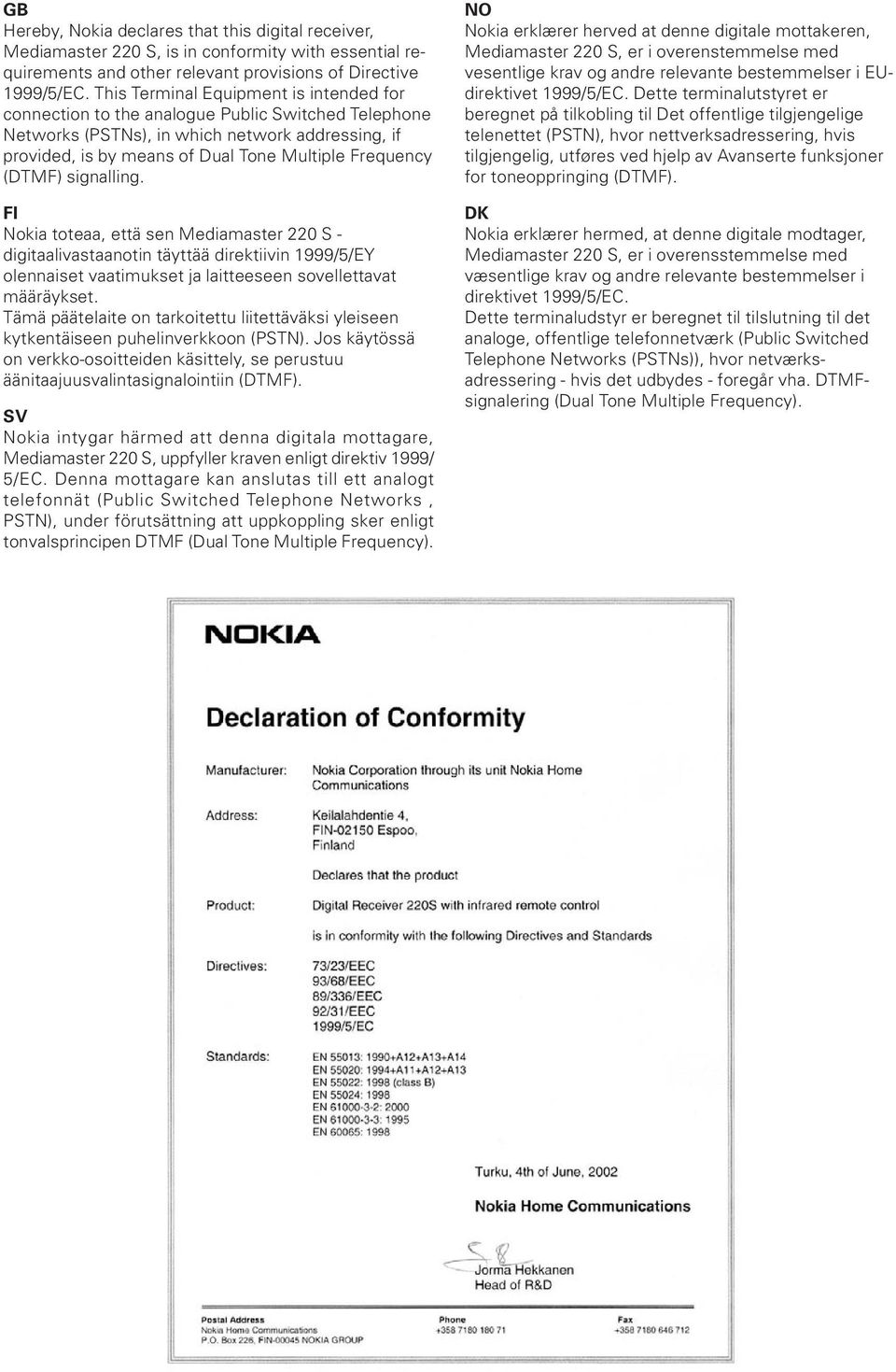 (DTMF) signalling. FI Nokia toteaa, että sen Mediamaster 220 S - digitaalivastaanotin täyttää direktiivin 1999/5/EY olennaiset vaatimukset ja laitteeseen sovellettavat määräykset.