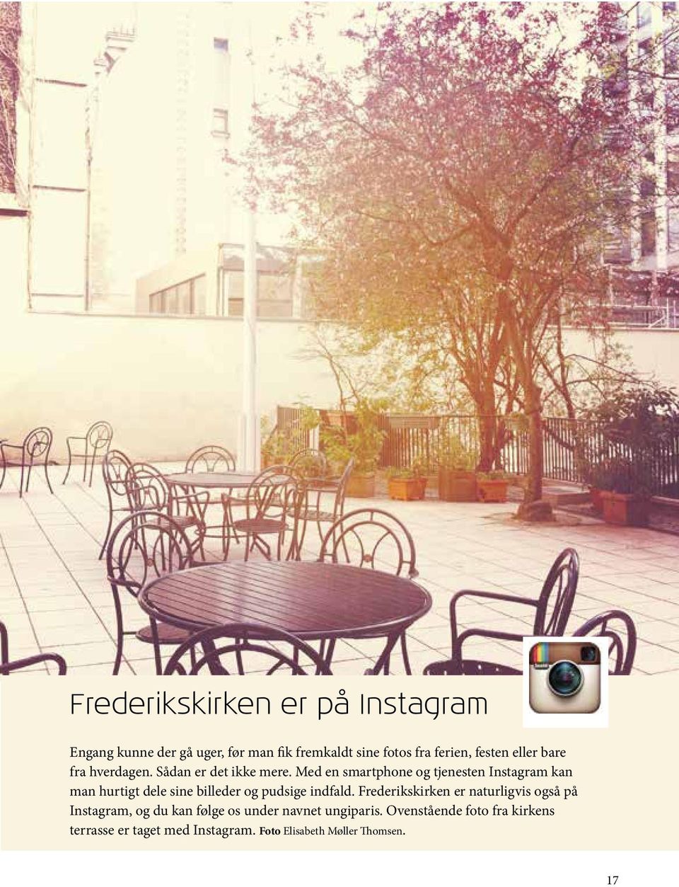 Med en smartphone og tjenesten Instagram kan man hurtigt dele sine billeder og pudsige indfald.
