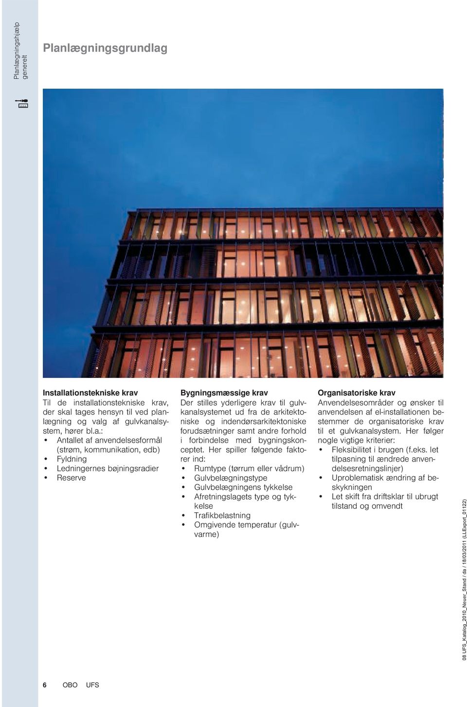 indendørsarkitektoniske forudsætninger samt andre forhold i forbindelse med bygningskonceptet.