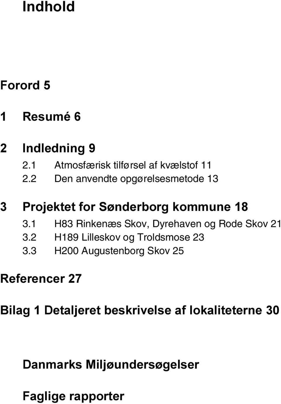 1 H83 Rinkenæs Skov, Dyrehaven og Rode Skov 21 3.2 H189 Lilleskov og Troldsmose 23 3.