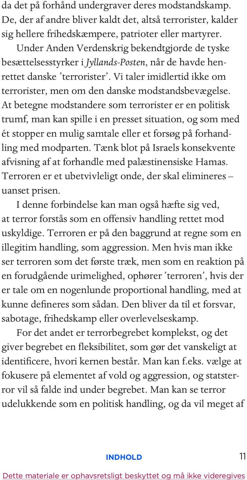 Vi taler imidlertid ikke om terrorister, men om den danske modstandsbevægelse.
