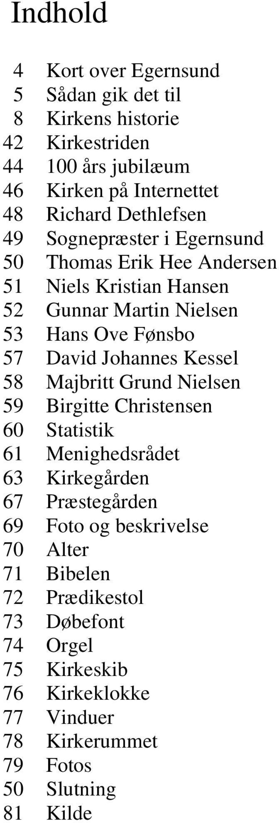 Kristian Hansen Gunnar Martin Nielsen Hans Ove Fønsbo David Johannes Kessel Majbritt Grund Nielsen Birgitte Christensen Statistik