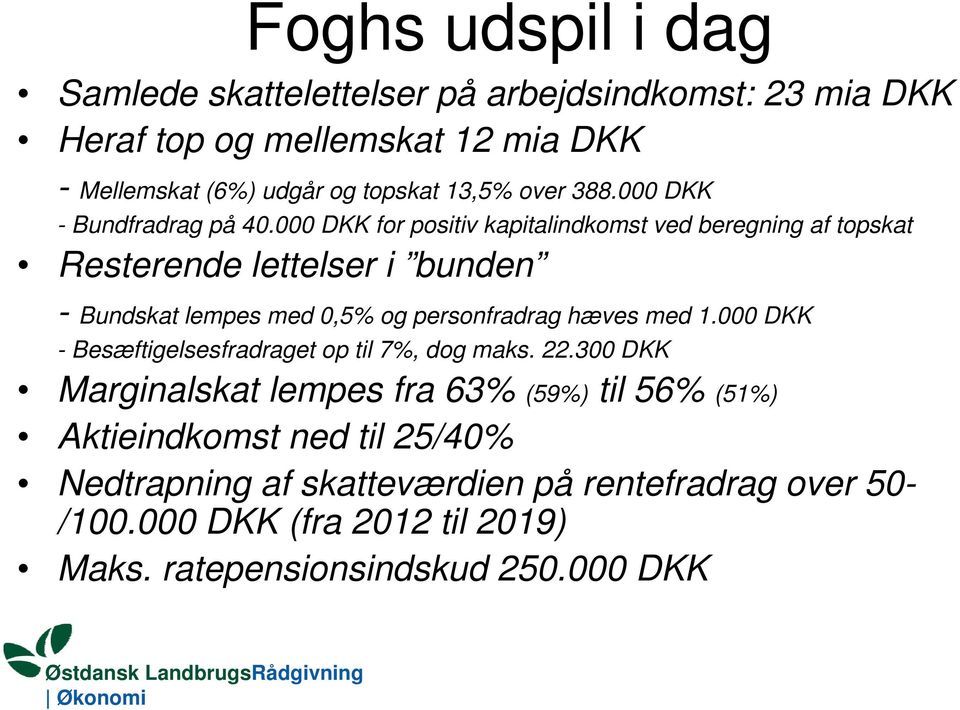 000 DKK for positiv kapitalindkomst ved beregning af topskat Resterende lettelser i bunden - Bundskat lempes med 0,5% og personfradrag hæves med 1.