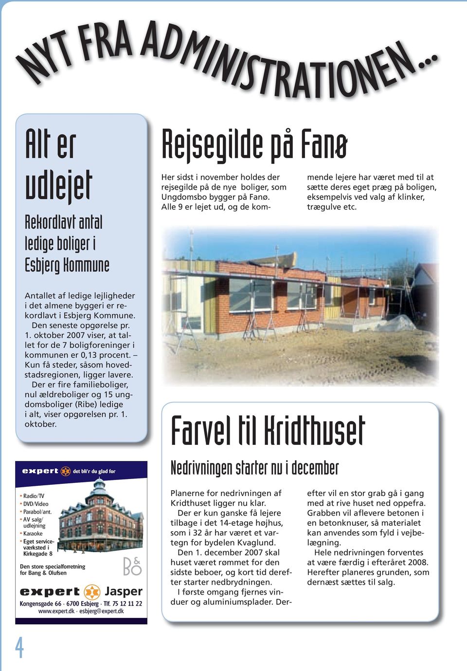 Antallet af ledige lejligheder i det almene byggeri er rekordlavt i Esbjerg Kommune. Den seneste opgørelse pr. 1. oktober 2007 viser, at tallet for de 7 boligforeninger i kommunen er 0,13 procent.