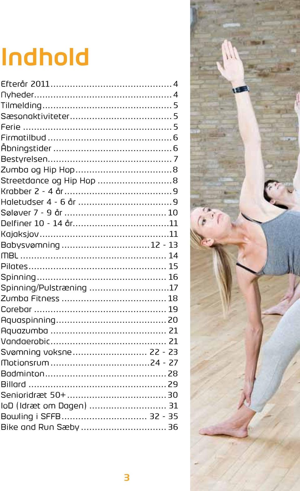 .. 14 Pilates... 15 Spinning... 16 Spinning/Pulstræning...17 Zumba Fitness... 18 Corebar... 19 Aquaspinning...20 Aquazumba... 21 Vandaerobic.