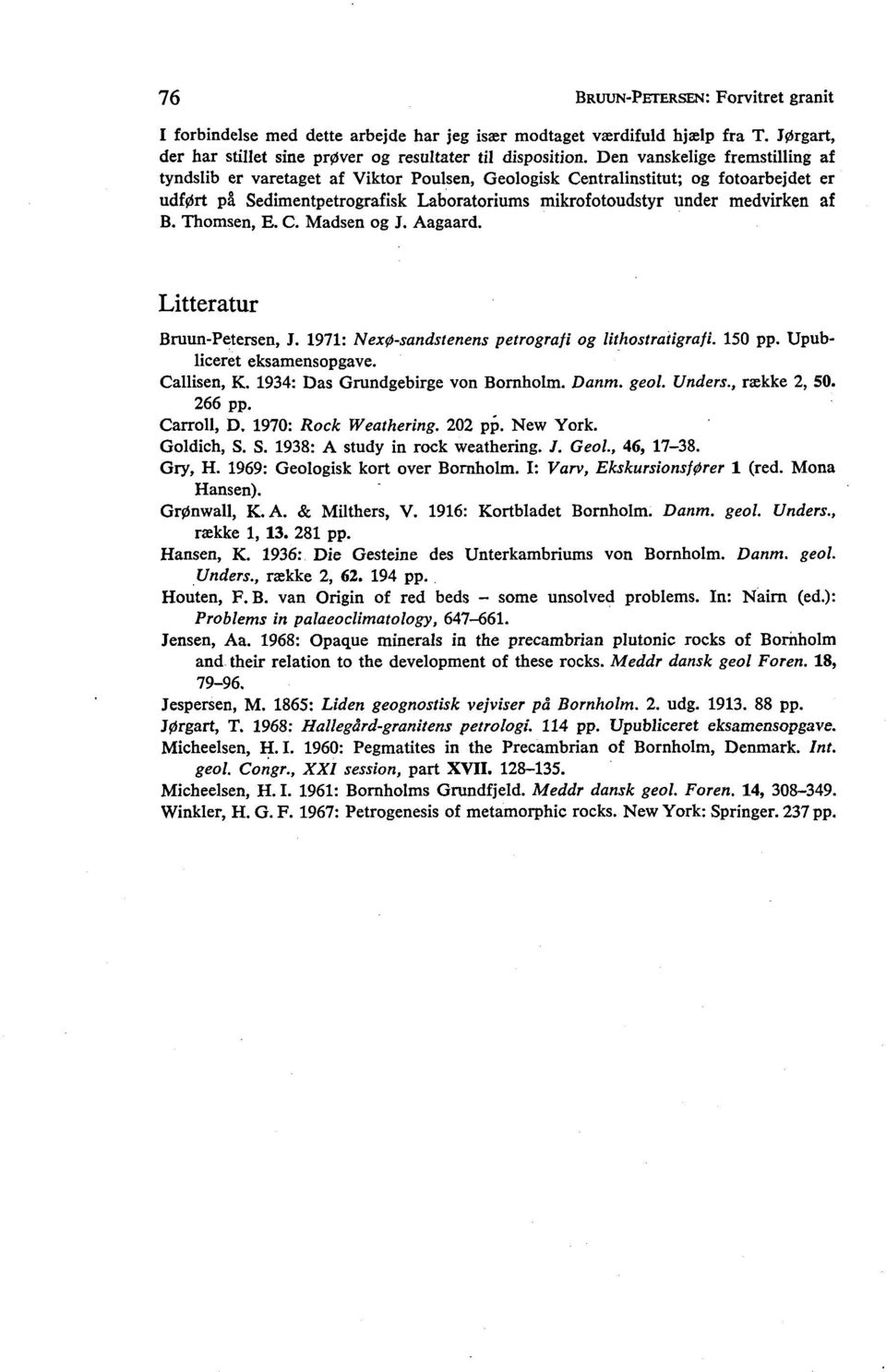 Thomsen, E. C. Madsen og J. Aagaard. Litteratur Bruun-Petersen, J. 1971: Nexø-sandstenens petrografi og lithostratigrafi. 10 pp. Upubliceret eksamensopgave. Callisen, K.