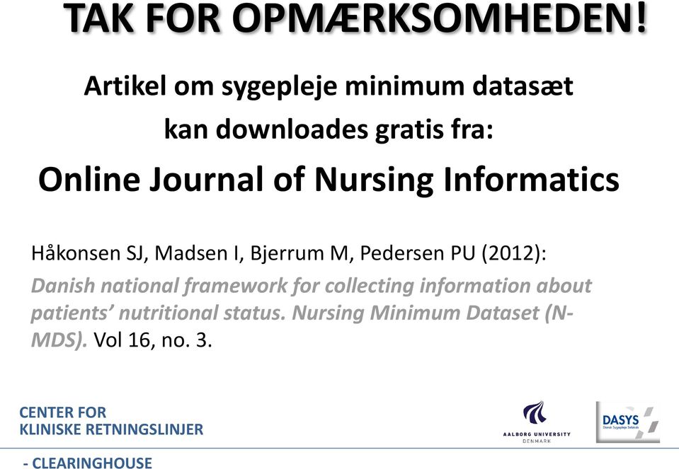 of Nursing Informatics Håkonsen SJ, Madsen I, Bjerrum M, Pedersen PU (2012):