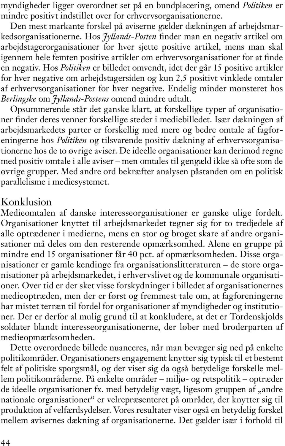 Hos Jyllands-Posten finder man en negativ artikel om arbejdstagerorganisationer for hver sjette positive artikel, mens man skal igennem hele femten positive artikler om erhvervsorganisationer for at