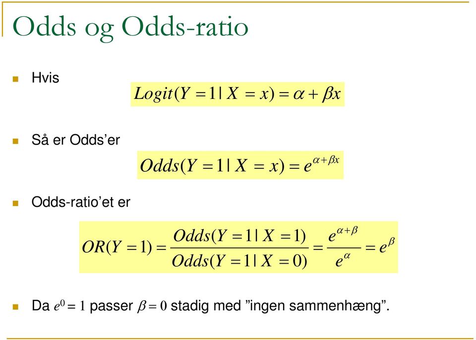 α + β Odds( Y 1 X 1) e OR ( Y 1) α Odds( Y 1 X 0) e