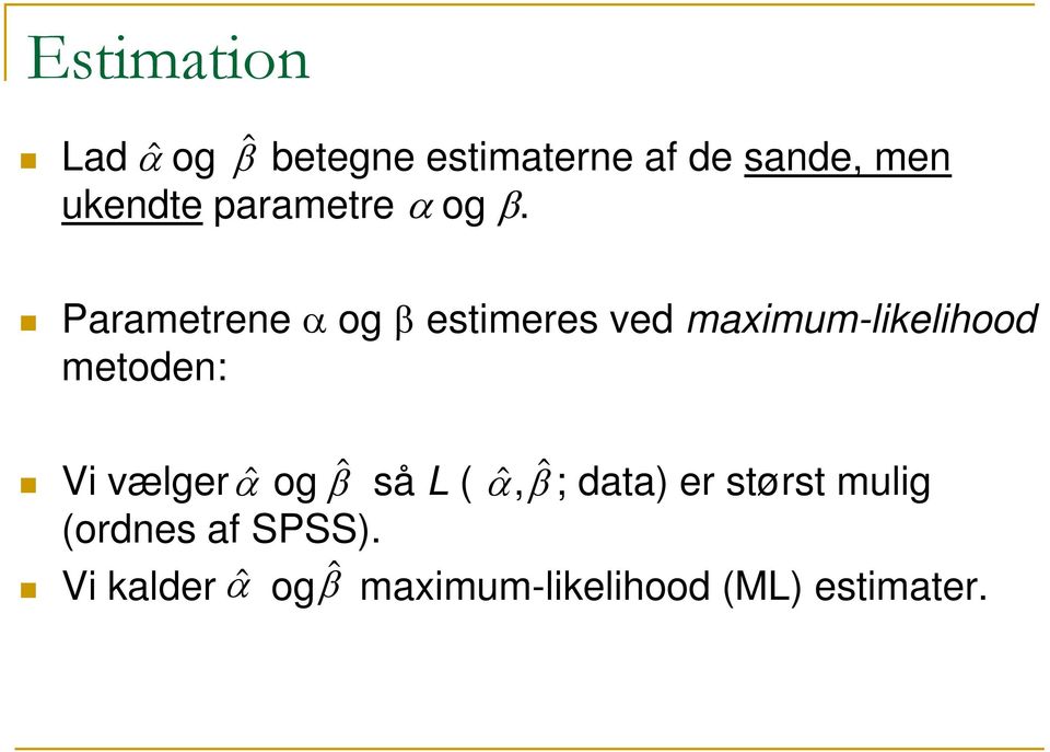 Parametrene α og β estimeres ved maximum-likelihood metoden: Vi
