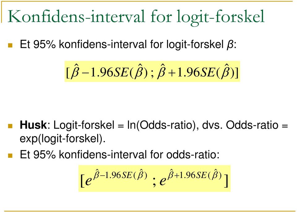 96SE( ˆ)] β Husk: Logit-forskel ln(odds-ratio), dvs.