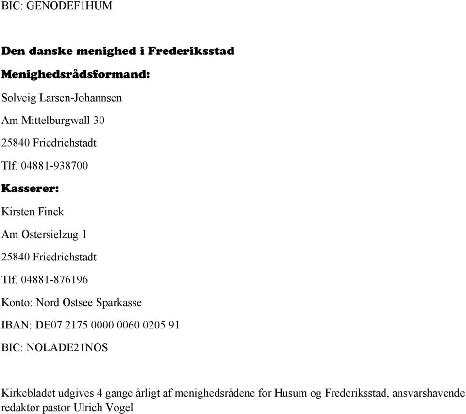 04881-938700 Kasserer: Kirsten Finck Am Ostersielzug 1 25840 Friedrichstadt Tlf.