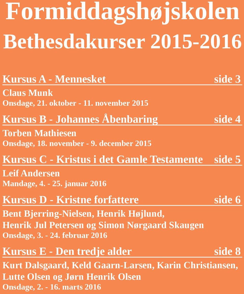 december 2015 Kursus C - Kristus i det Gamle Testamente side 5 Leif Andersen Mandage, 4. - 25.
