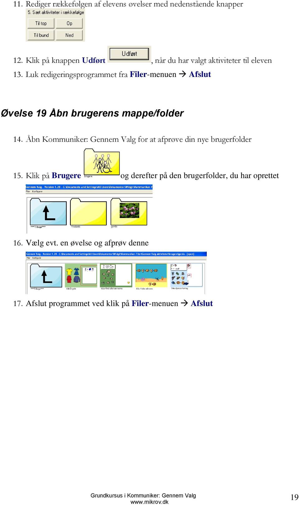 Luk redigeringsprogrammet fra Filer-menuen Afslut Øvelse 19 Åbn brugerens mappe/folder 14.