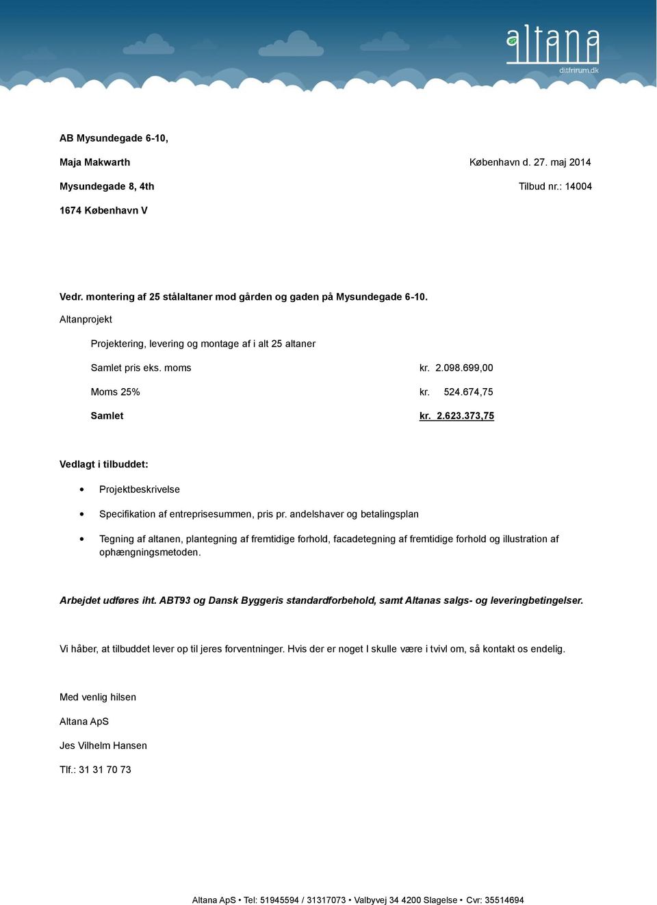 373,75 Vedlagt i tilbuddet: Projektbeskrivelse Specifikation af entreprisesummen, pris pr.
