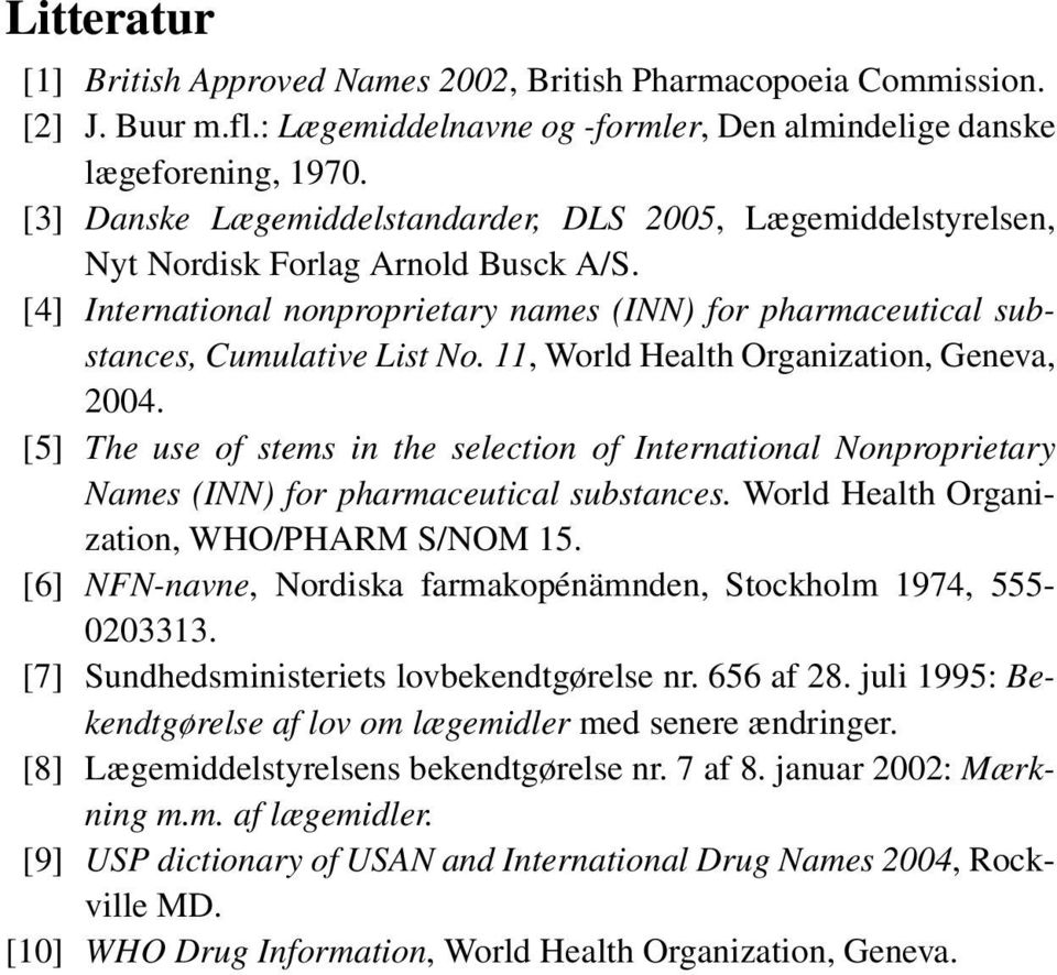 11, World ealth rganization, Geneva, 2004. [5] The use of stems in the selection of International onproprietary ames (I) for pharmaceutical substances. World ealth rganization, W/PARM S/M 15.