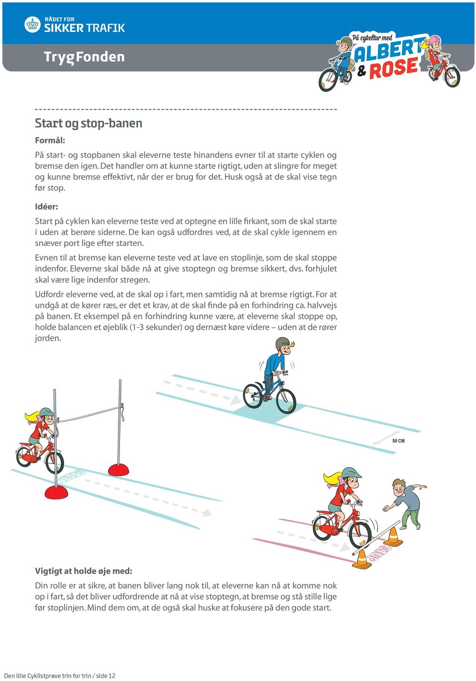 Idéer: Start på cyklen kan eleverne teste ved at optegne en lille firkant, som de skal starte i uden at berøre siderne.