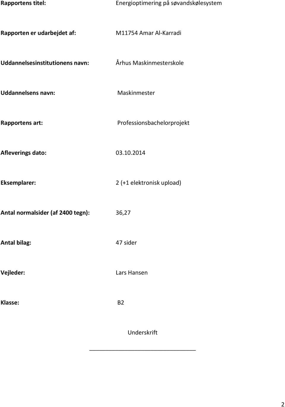 Rapportens art: Professionsbachelorprojekt Afleverings dato: 03.10.