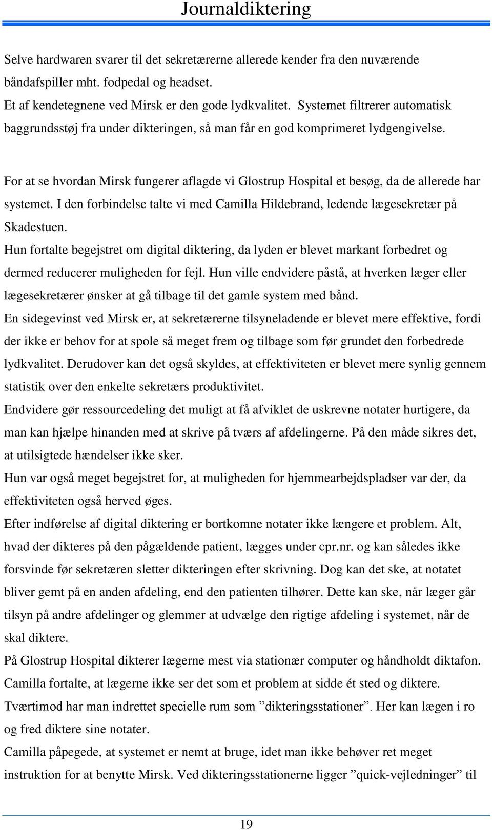 For at se hvordan Mirsk fungerer aflagde vi Glostrup Hospital et besøg, da de allerede har systemet. I den forbindelse talte vi med Camilla Hildebrand, ledende lægesekretær på Skadestuen.