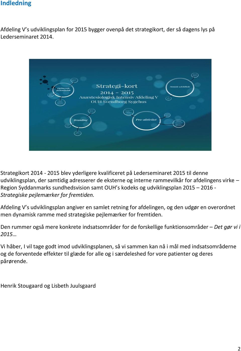 Syddanmarks sundhedsvision samt OUH s kodeks og udviklingsplan 2015 2016 - Strategiske pejlemærker for fremtiden.