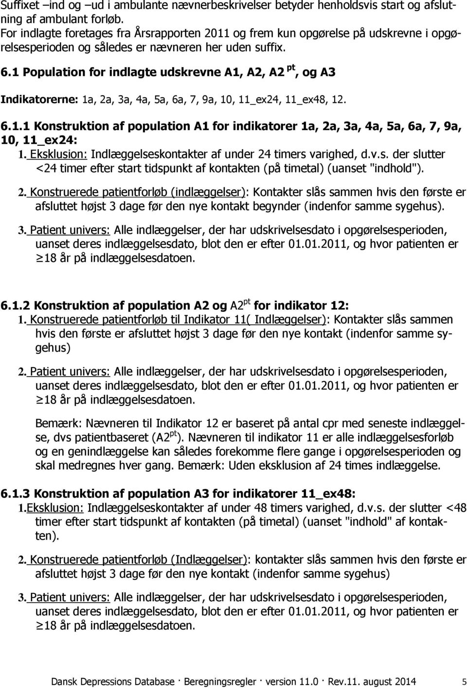 1 Population for indlagte udskrevne A1, A2, A2 pt, og A3 Indikatorerne: 1a, 2a, 3a, 4a, 5a, 6a, 7, 9a, 10, 11_ex24, 11_ex48, 12. 6.1.1 Konstruktion af population A1 for indikatorer 1a, 2a, 3a, 4a, 5a, 6a, 7, 9a, 10, 11_ex24: 1.