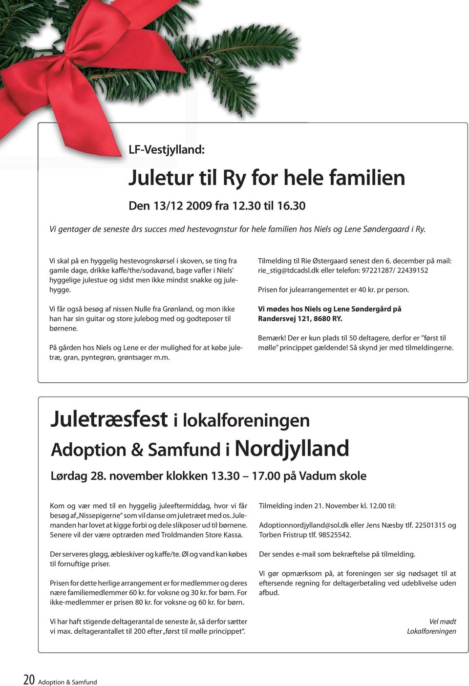 Vi får også besøg af nissen Nulle fra Grønland, og mon ikke han har sin guitar og store julebog med og godteposer til børnene.