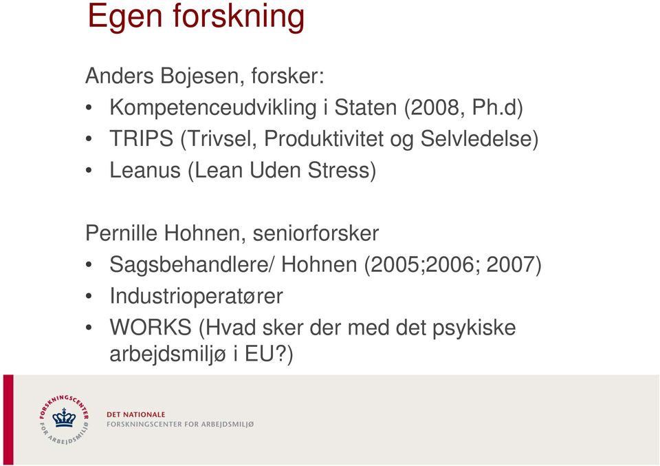 Stress) Pernille Hohnen, seniorforsker Sagsbehandlere/ Hohnen (2005;2006;