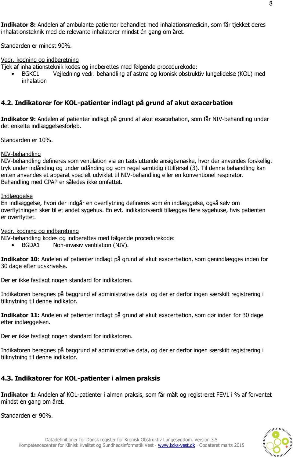 Indikatorer for KOL-patienter indlagt på grund af akut exacerbation Indikator 9: Andelen af patienter indlagt på grund af akut exacerbation, som får NIV-behandling under det enkelte