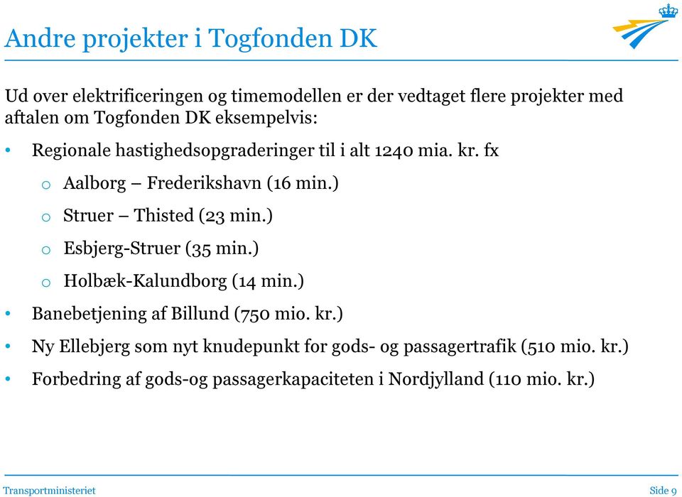 ) o Struer Thisted (23 min.) o Esbjerg-Struer (35 min.) o Holbæk-Kalundborg (14 min.) Banebetjening af Billund (750 mio. kr.