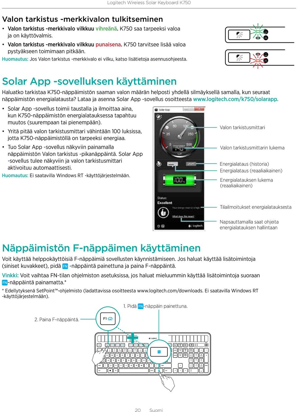 Solar App -sovelluksen käyttäminen Haluatko tarkistaa K750-näppäimistön saaman valon määrän helposti yhdellä silmäyksellä samalla, kun seuraat näppäimistön energialatausta?
