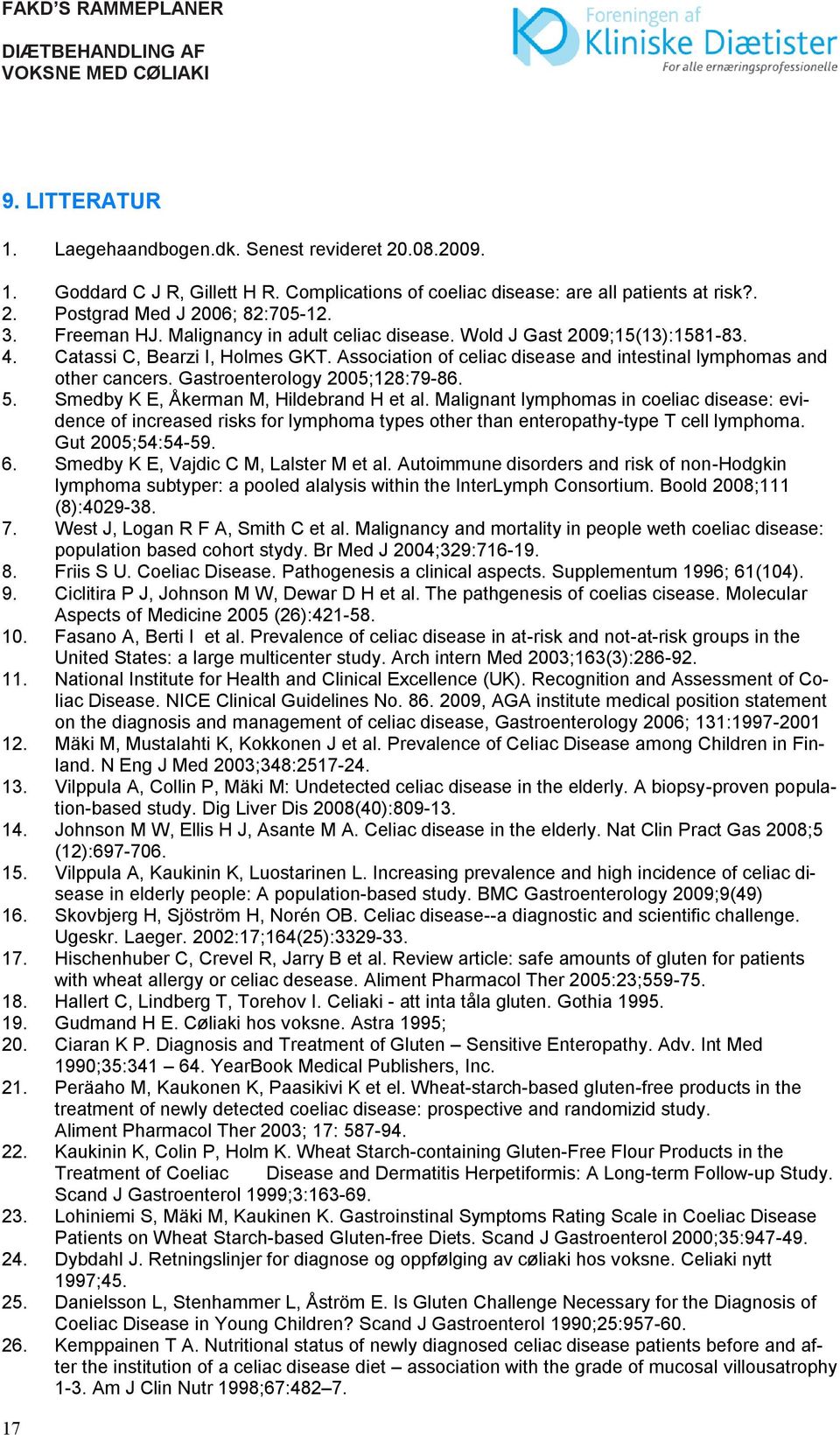 Gastroenterology 2005;128:79-86. 5. Smedby K E, Åkerman M, Hildebrand H et al.