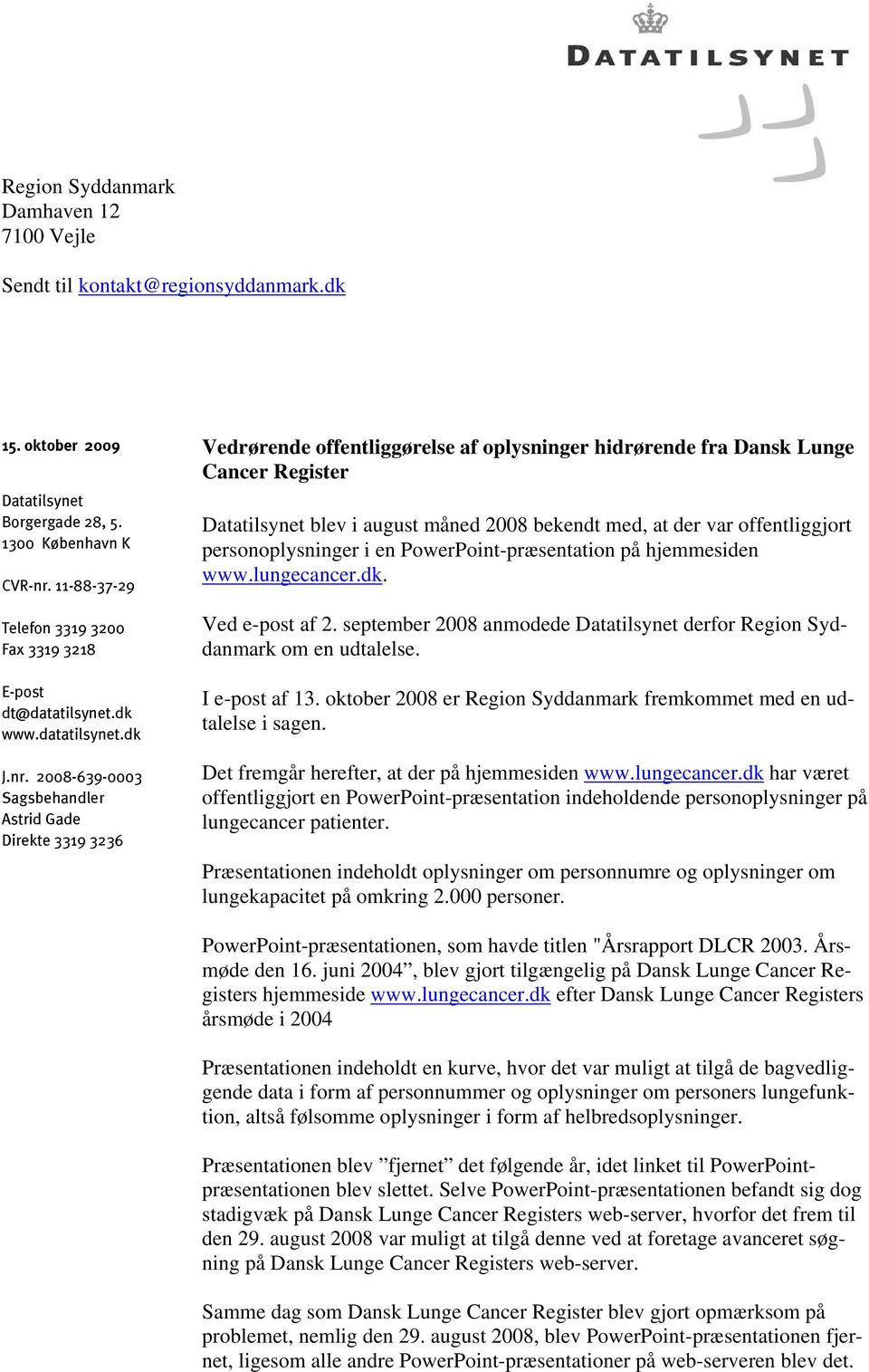 11-88-37-29 Datatilsynet blev i august måned 2008 bekendt med, at der var offentliggjort personoplysninger i en PowerPoint-præsentation på hjemmesiden www.lungecancer.dk.