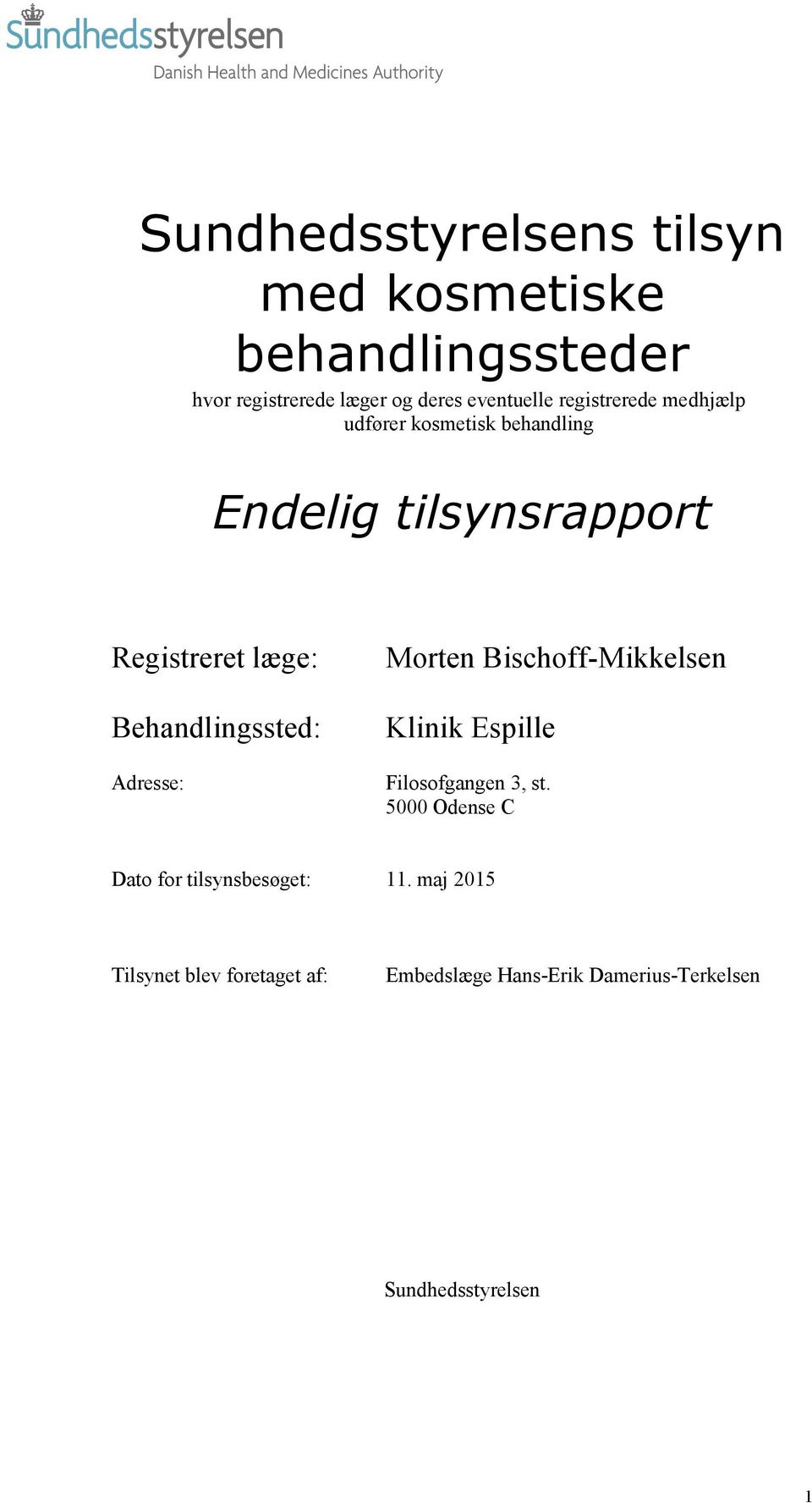 Behandlingssted: Adresse: Morten Bischoff-Mikkelsen Klinik Espille Filosofgangen 3, st.
