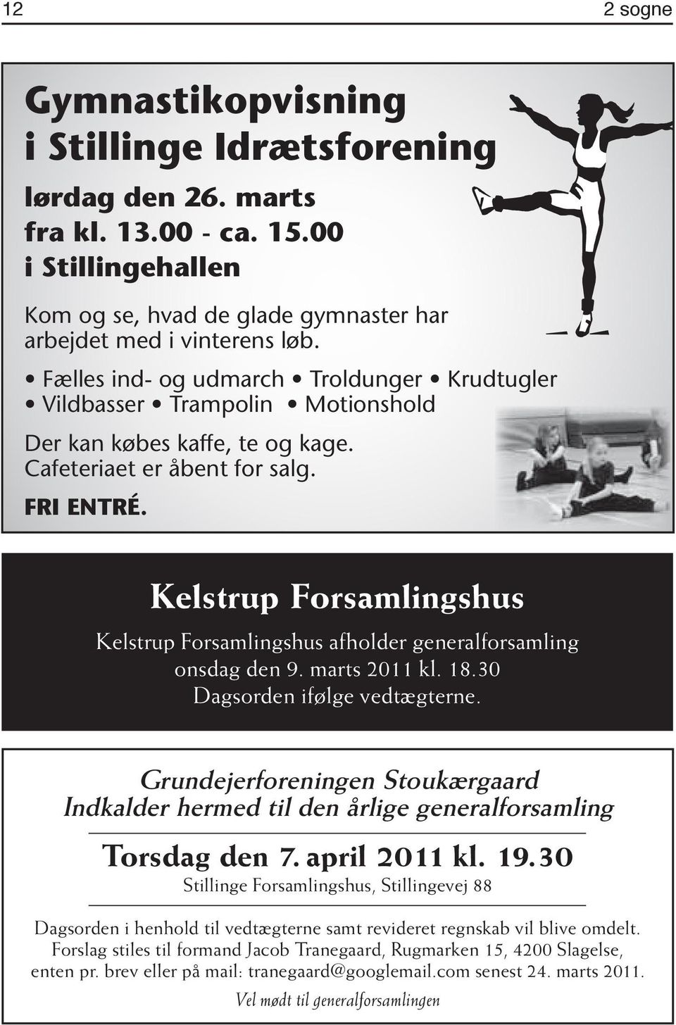 Kelstrup Forsamlingshus Kelstrup Forsamlingshus afholder generalforsamling onsdag den 9. marts 2011 kl. 18.30 Dagsorden ifølge vedtægterne.