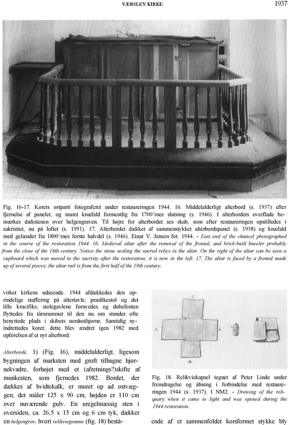 Til højre for alterbordet ses skab, som efter restaureringen opstilledes i sakristiet, nu på loftet (s. 1951). 17. Alterbordet dækket af sammenstykket alterbordspanel (s.