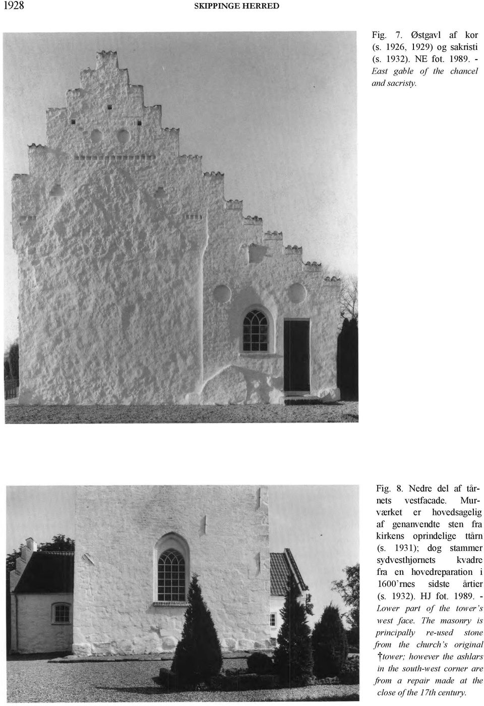1931); dog stammer sydvesthjørnets kvadre fra en hovedreparation i 1600 rnes sidste årtier (s. 1932). HJ fot. 1989.