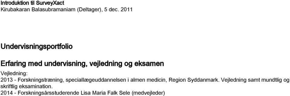 2013 - Forskningstræning, speciallægeuddannelsen i almen medicin, Region Syddanmark.