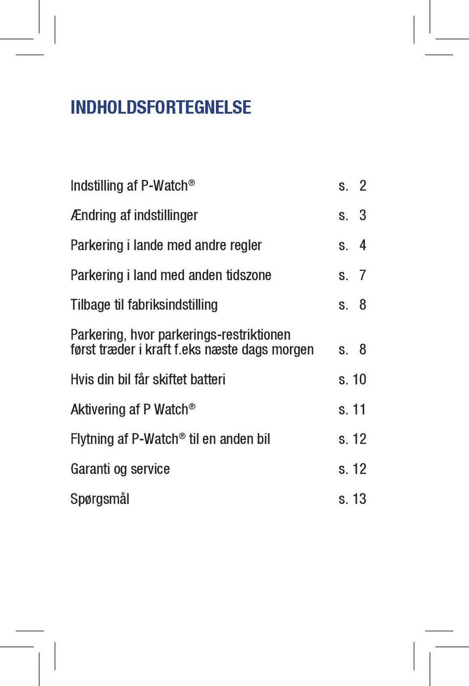 7 Tilbage til fabriksindstilling s. 8 Parkering, hvor parkerings-restriktionen først træder i kraft f.