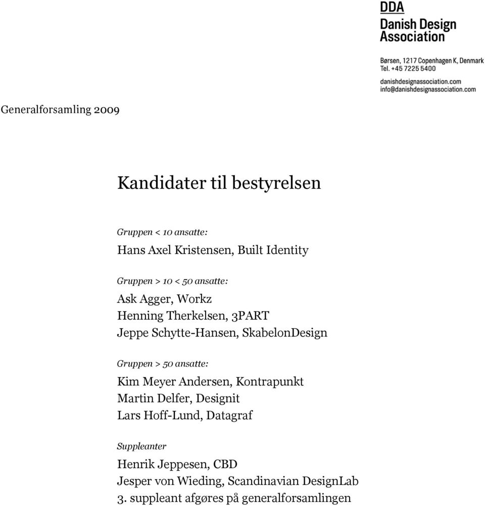 Gruppen > 50 ansatte: Kim Meyer Andersen, Kontrapunkt Martin Delfer, Designit Lars Hoff-Lund, Datagraf