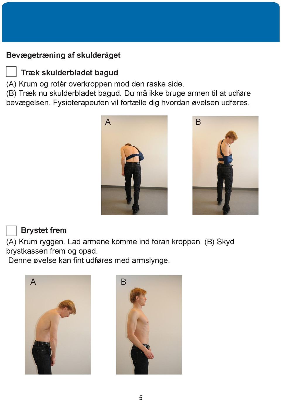 Fysioterapeuten vil fortælle dig hvordan øvelsen udføres. rystet frem () Krum ryggen.
