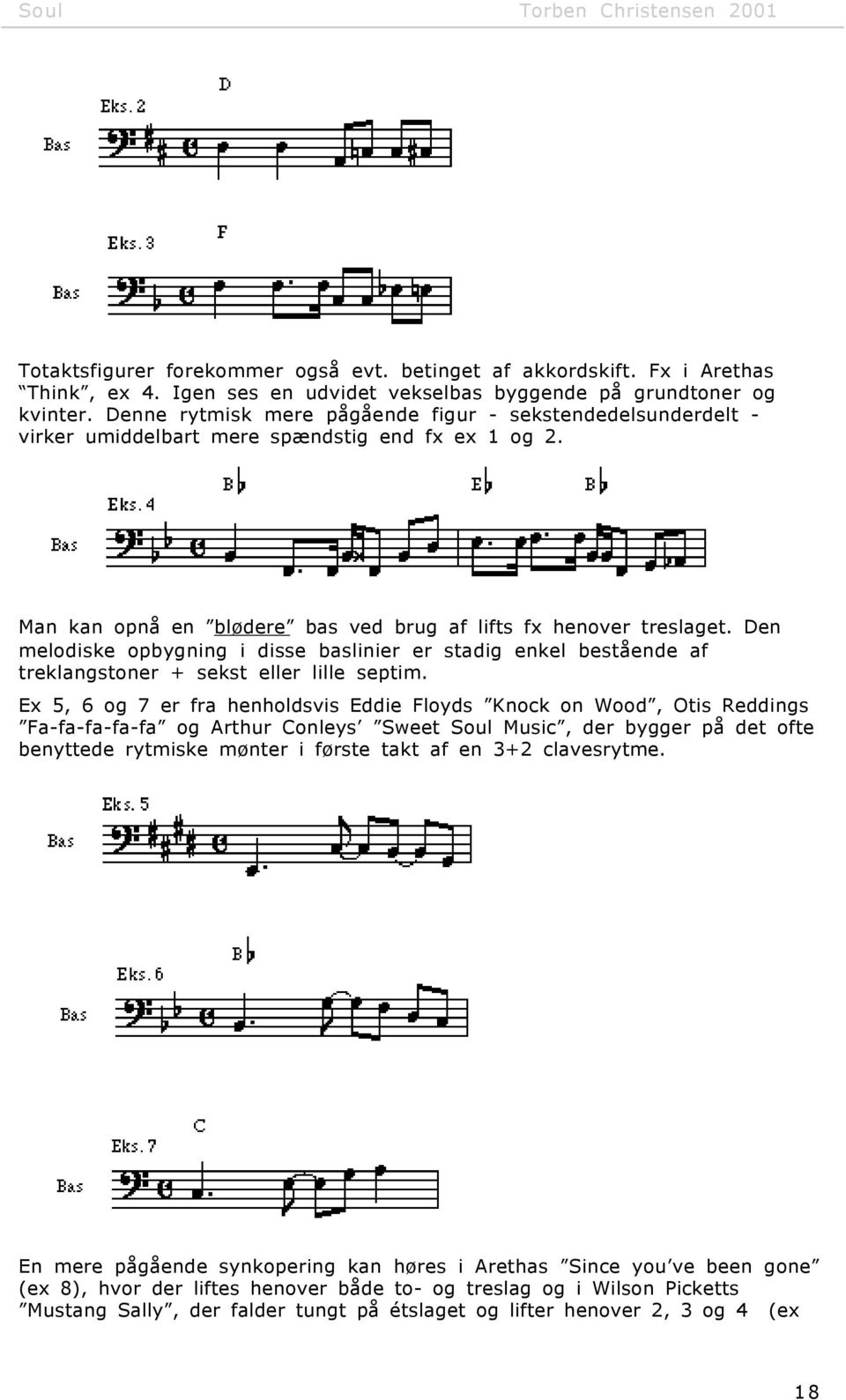 Den melodiske opbygning i disse baslinier er stadig enkel bestående af treklangstoner + sekst eller lille septim.